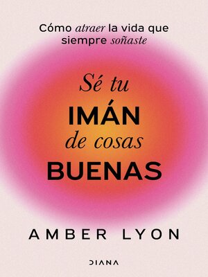 cover image of Sé tu imán de cosas buenas